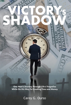 Hardcover Victory's Shadow: One Man's Journey Through Life's Tragedies While On His Way To Creating Time and Money Book