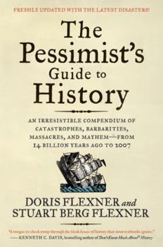 The Pessimist's Guide to History: An Irresistible Guide to Compendium of Catastrophes, Barbarities, Massacres and Mayhem