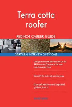 Terra Cotta Roofer Red-Hot Career Guide; 2557 Real Interview Questions