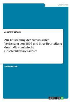 Paperback Zur Entstehung der rumänischen Verfassung von 1866 und ihrer Beurteilung durch die rumänische Geschichtswissenschaft [German] Book