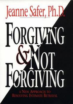 Hardcover Forgiving & Not Forgiving: A New Approach to Resolving Intimate Betrayal Book