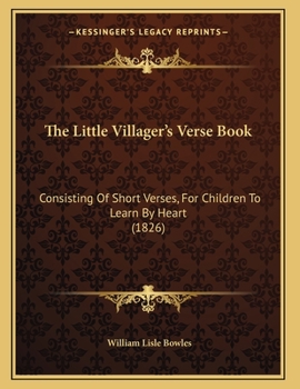 The Little Villager's Verse Book: Consisting of Short Verses, for Children to Learn by Heart
