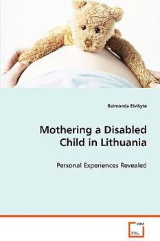 Paperback Mothering a Disabled Child in Lithuania - Personal Experiences Revealed Book