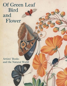 Hardcover Of Green Leaf, Bird, and Flower: Artists' Books and the Natural World Book