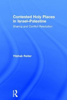 Hardcover Contested Holy Places in Israel-Palestine: Sharing and Conflict Resolution Book