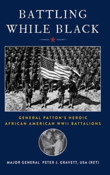 Hardcover Battling While Black: General Patton's Heroic African American WWII Battalions Book