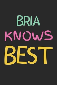 Bria Knows Best: Lined Journal, 120 Pages, 6 x 9, Bria Personalized Name Notebook Gift Idea, Black Matte Finish (Bria Knows Best Journal)