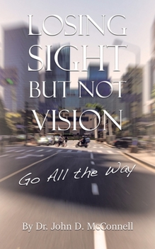 Paperback Losing Sight But Not Vision: Go All the Way Book