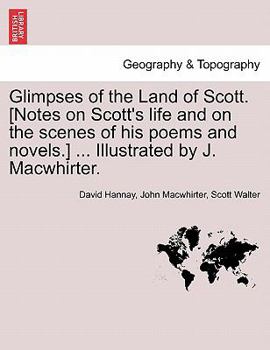 Paperback Glimpses of the Land of Scott. [Notes on Scott's Life and on the Scenes of His Poems and Novels.] ... Illustrated by J. Macwhirter. Book