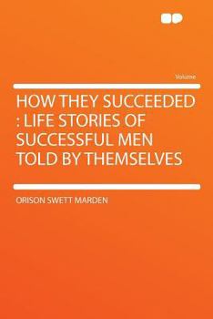 How They Succeeded: Life Stories of Successful Men Told by Themselves