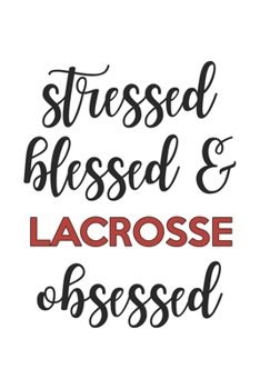 Stressed Blessed and Lacrosse Obsessed  Lacrosse Lover Lacrosse Obsessed Notebook A beautiful: Lined Notebook / Journal Gift, , 120 Pages, 6 x 9 ... Lover, Personalized Journal, Customized