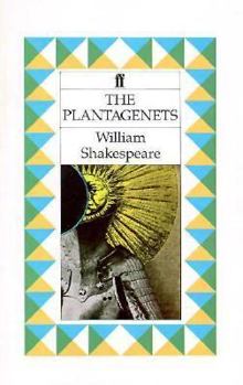 The Plantagenets: Adapted from Henry VI Parts I, II, III and Richard III