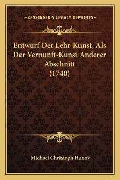 Paperback Entwurf Der Lehr-Kunst, Als Der Vernunft-Kunst Anderer Abschnitt (1740) [German] Book