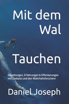 Paperback Mit dem Wal tauchen: Eingebungen, Erfahrungen & Offenbarungen mit Daskalos und den Wahrheitsforschern [German] Book