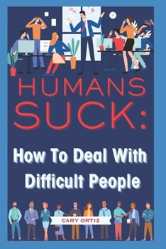 Paperback Humans Suck: How To Deal With Difficult People Book