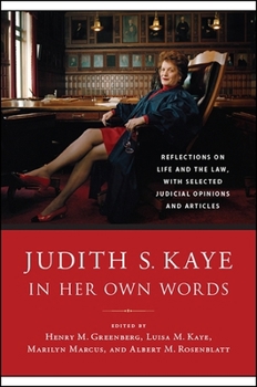 Hardcover Judith S. Kaye in Her Own Words: Reflections on Life and the Law, with Selected Judicial Opinions and Articles Book