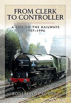 Hardcover From Clerk to Controller: A Life on the Railways 1957-1996 Book