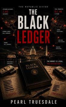 THE BLACK LEDGER: A Political Conspiracy Thriller, The Money Was Hidden. The Power Was Protected. (The Republic Divide)