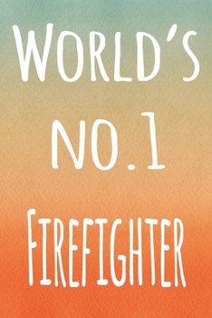 World's No.1 Firefighter: The perfect gift for the professional in your life - 119 page lined journal