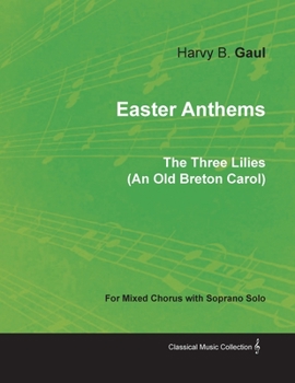 Paperback Easter Anthems - The Three Lilies (an Old Breton Carol) for Mixed Chorus with Soprano Solo Book