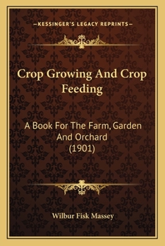 Paperback Crop Growing And Crop Feeding: A Book For The Farm, Garden And Orchard (1901) Book