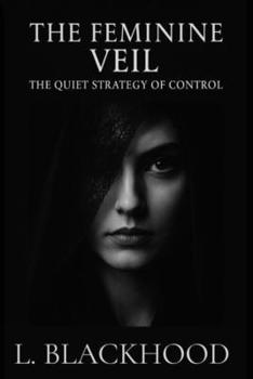 Paperback The Feminine Veil: The Quiet Strategy of Control Book