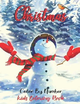 Christmas Color By Number Kids Coloring Book: A Children Holiday Coloring Book with Santa Claus, Reindeer, Snowmen & More! (Large Pages Ages 4-8 Holid