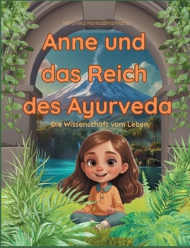 Anne und das Reich des Ayurveda: Die Wissenschaft vom Leben (German Edition)