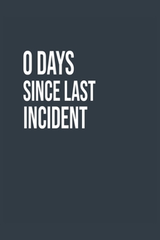 Paperback 0 Days Since Last Incident A beautiful: Lined Notebook / Journal Gift,, 120 Pages, 6 x 9 inches, Personal Diary, Personalized Journal, Customized Jour Book