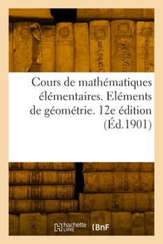 Paperback Cours de mathématiques élémentaires. Eléments de géométrie. 12e édition [French] Book