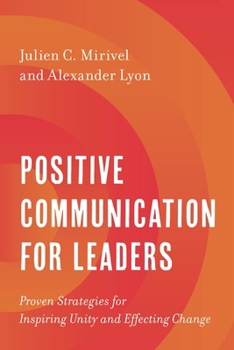 Paperback Positive Communication for Leaders: Proven Strategies for Inspiring Unity and Effecting Change Book