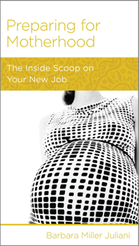Paperback Preparing for Motherhood: The Inside Scoop on Your New Job Book