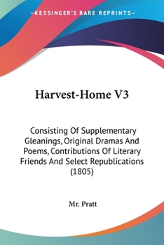 Paperback Harvest-Home V3: Consisting Of Supplementary Gleanings, Original Dramas And Poems, Contributions Of Literary Friends And Select Republi Book