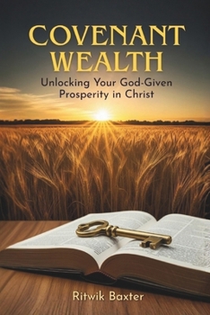 Paperback Covenant Wealth: Unlocking Your God-Given Prosperity in Christ Book