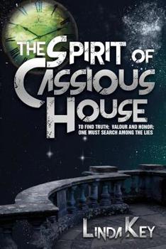 The Spirit of Cassious House: To find Truth, Valour and Honour, One must have the Courage to Search Among the Lies Book I