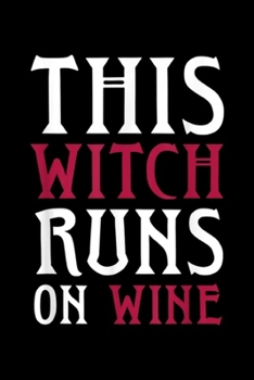 This Witch Runs On Wine: Runs On Wine This Witch Runs On Wine Halloween Running  Journal/Notebook Blank Lined Ruled 6x9 100 Pages