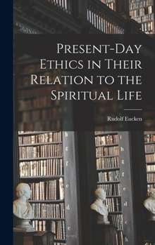 Hardcover Present-day Ethics in Their Relation to the Spiritual Life Book