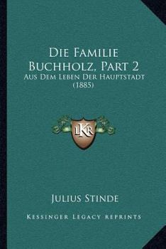 Paperback Die Familie Buchholz, Part 2: Aus Dem Leben Der Hauptstadt (1885) [German] Book