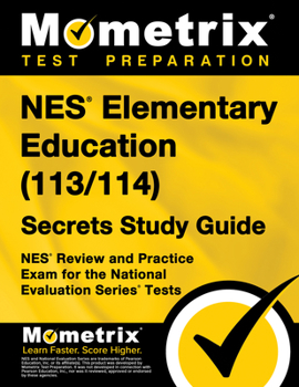 NES Elementary Education (113/114) Secrets Study Guide: NES Review and Practice Exam for the National Evaluation Series Tests
