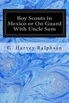 Paperback Boy Scouts in Mexico or On Guard With Uncle Sam Book