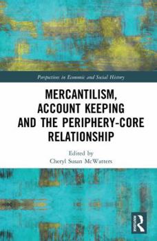 Hardcover Mercantilism, Account Keeping and the Periphery-Core Relationship Book