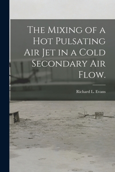 Paperback The Mixing of a Hot Pulsating Air Jet in a Cold Secondary Air Flow. Book