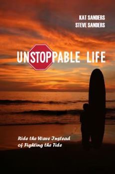 Paperback Unstoppable Life: Learn to Ride the Wave Instead of Fighting the Tide Book
