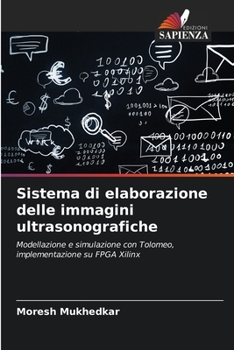 Sistema di elaborazione delle immagini ultrasonografiche: Modellazione e simulazione con Tolomeo, implementazione su FPGA Xilinx (Italian Edition)