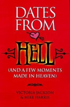 Paperback Dates from Hell: (And a Few Moments Made in Heaven) Book