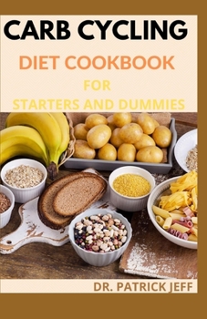 Paperback CARB CYCLING DIET COOKBOOK FOR STARTERS AND DUMMIES: Amazing Recipes and Meal Plans for Rapid Fat Loss, Increased Energy and Enhanced Health Book