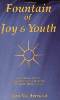 Paperback Fountain of Joy & Youth: Teachings of the World's Great Masters on Body, Mind & Soul Book