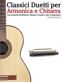 Paperback Classici Duetti Per Armonica E Chitarra: Facile Armonica! Con Musiche Di Brahms, Handel, Vivaldi E Altri Compositori [Italian] Book