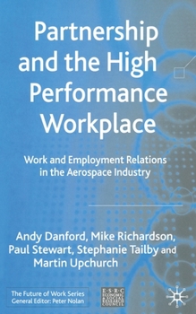 Paperback Partnership and the High Performance Workplace: Work and Employment Relations in the Aerospace Industry Book
