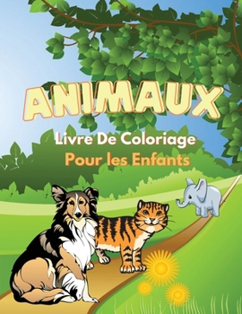 Animaux Livre De Coloriage Pour les Enfants: Livre d'animaux merveilleux pour les adolescents, les gar�ons et les enfants �g�s de 4 � 8 ans, excellent livre d'activit�s pour les enfants et les tout-pe